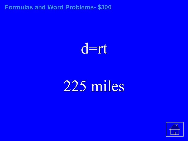 Formulas and Word Problems- $300 d=rt 225 miles 