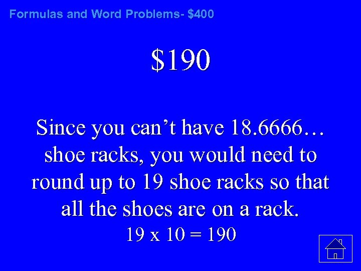 Formulas and Word Problems- $400 $190 Since you can’t have 18. 6666… shoe racks,