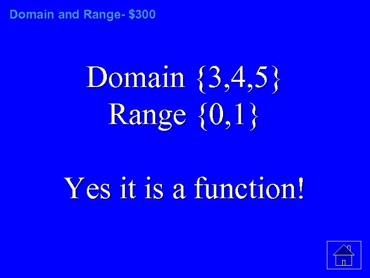 Domain and Range- $300 Domain {3, 4, 5} Range {0, 1} Yes it is