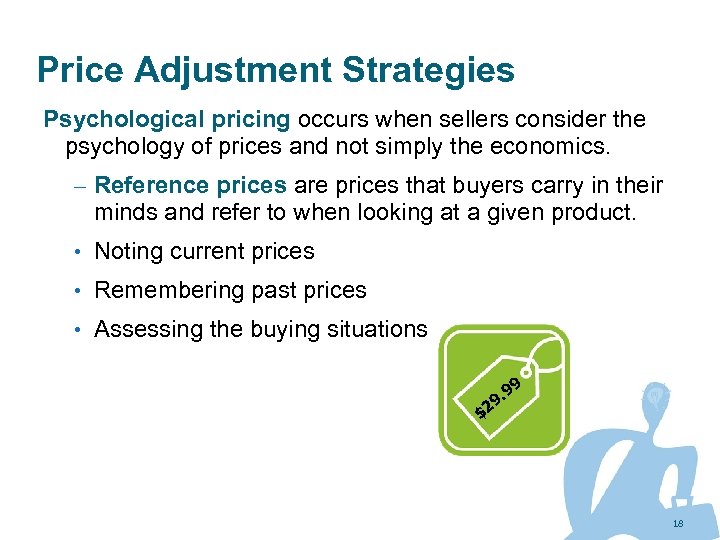 Price Adjustment Strategies Psychological pricing occurs when sellers consider the psychology of prices and