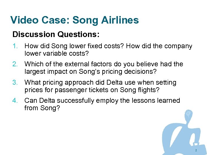 Video Case: Song Airlines Discussion Questions: 1. How did Song lower fixed costs? How