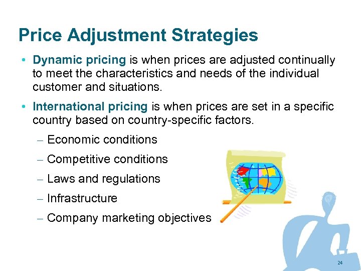 Price Adjustment Strategies • Dynamic pricing is when prices are adjusted continually to meet