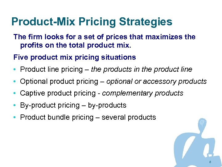 Product-Mix Pricing Strategies The firm looks for a set of prices that maximizes the