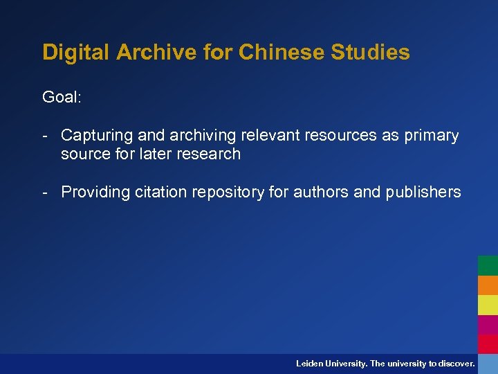 Digital Archive for Chinese Studies Goal: - Capturing and archiving relevant resources as primary