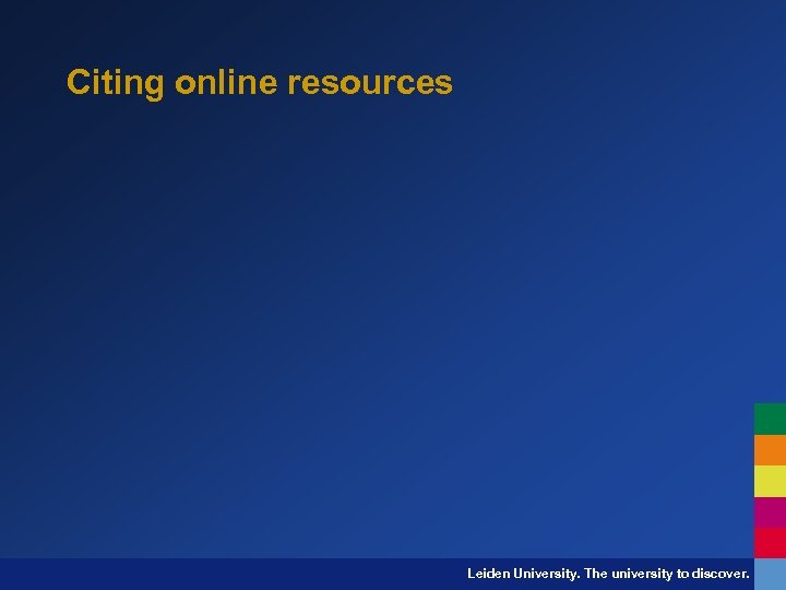 Citing online resources Leiden University. The university to discover. 