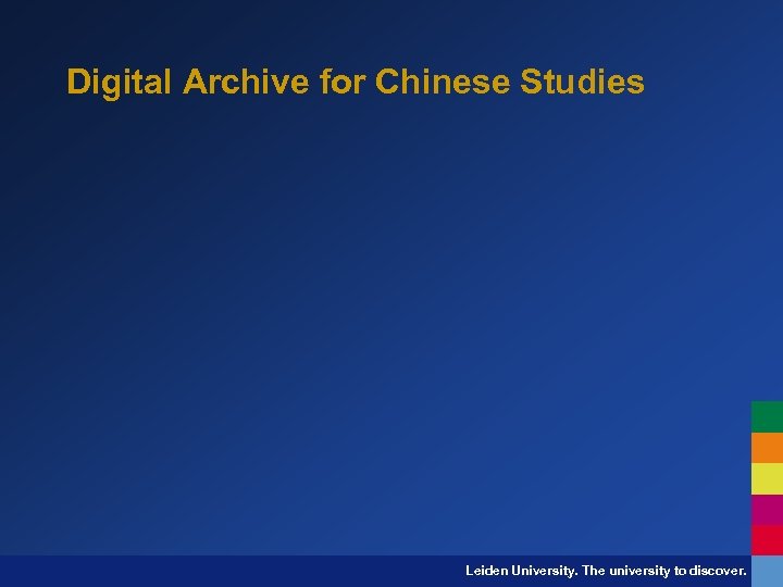 Digital Archive for Chinese Studies Leiden University. The university to discover. 