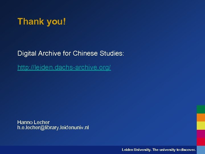 Thank you! Digital Archive for Chinese Studies: http: //leiden. dachs-archive. org/ Hanno Lecher h.