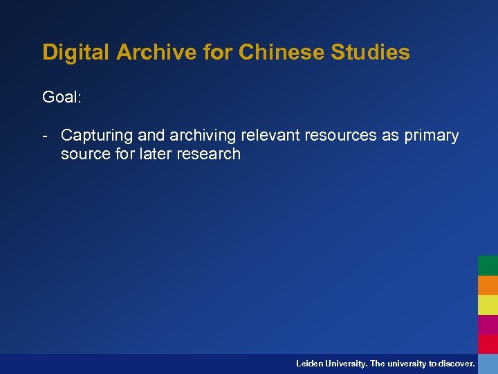 Digital Archive for Chinese Studies Goal: - Capturing and archiving relevant resources as primary