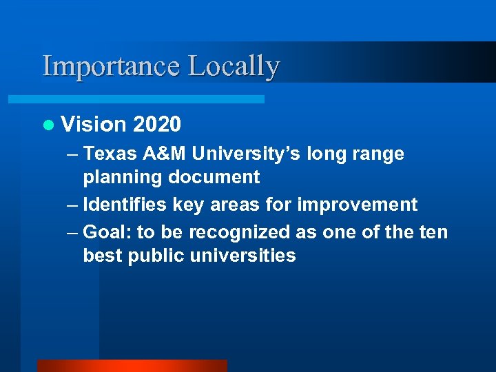 Importance Locally l Vision 2020 – Texas A&M University’s long range planning document –