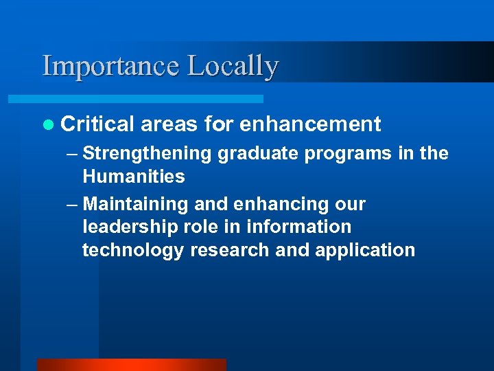 Importance Locally l Critical areas for enhancement – Strengthening graduate programs in the Humanities