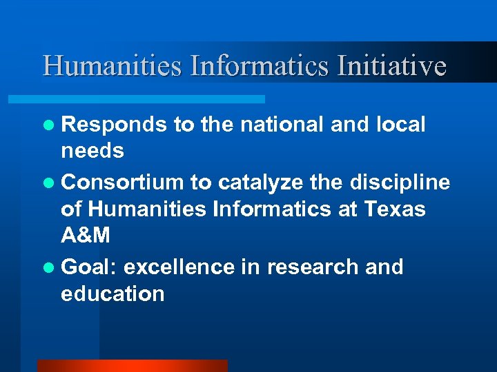 Humanities Informatics Initiative l Responds to the national and local needs l Consortium to