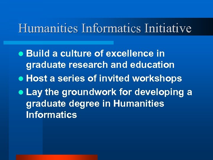 Humanities Informatics Initiative l Build a culture of excellence in graduate research and education