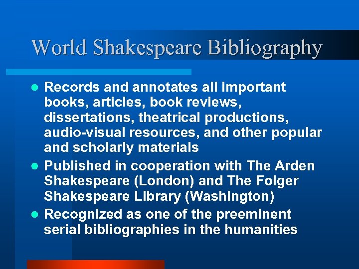 World Shakespeare Bibliography Records and annotates all important books, articles, book reviews, dissertations, theatrical