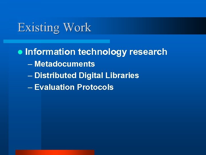 Existing Work l Information technology research – Metadocuments – Distributed Digital Libraries – Evaluation