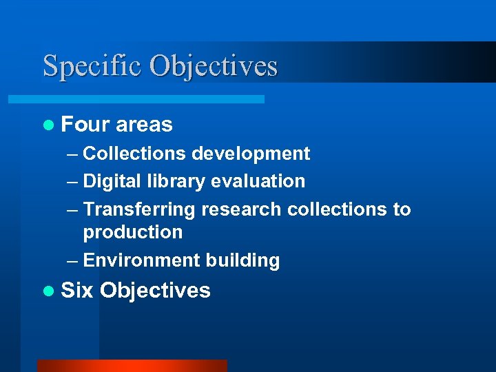 Specific Objectives l Four areas – Collections development – Digital library evaluation – Transferring