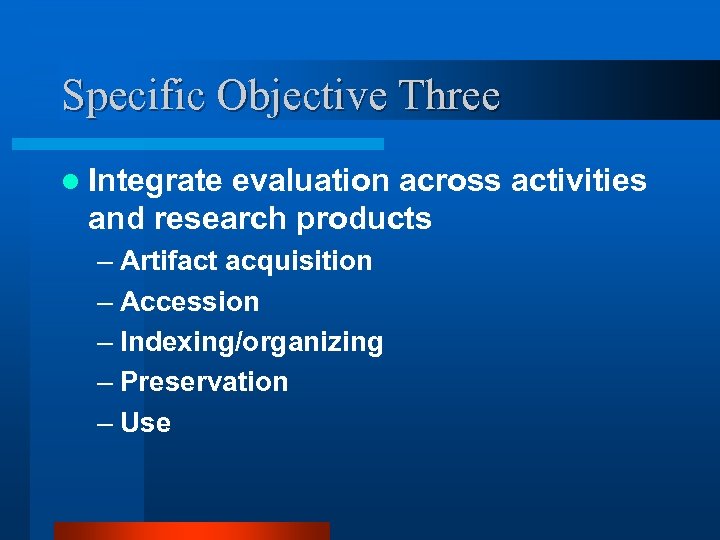 Specific Objective Three l Integrate evaluation across activities and research products – Artifact acquisition