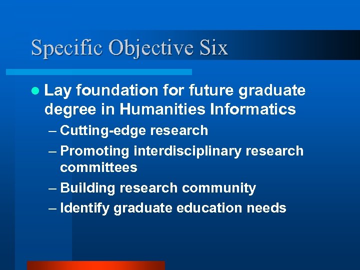 Specific Objective Six l Lay foundation for future graduate degree in Humanities Informatics –