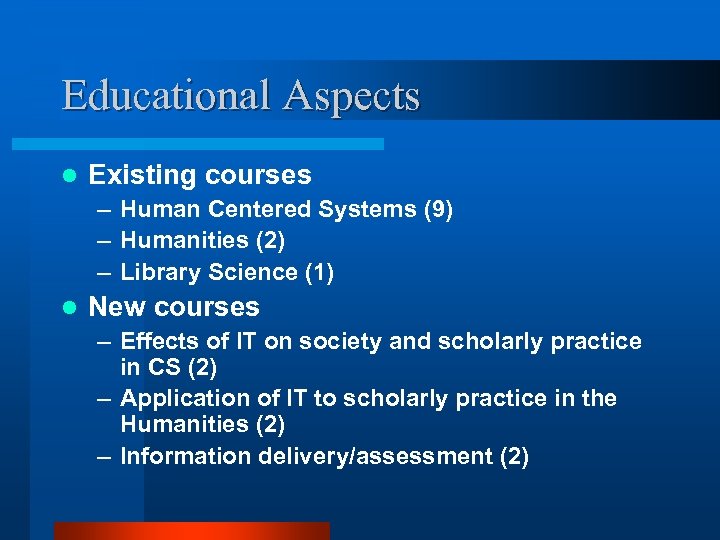 Educational Aspects l Existing courses – Human Centered Systems (9) – Humanities (2) –