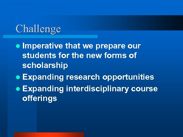 Challenge l Imperative that we prepare our students for the new forms of scholarship