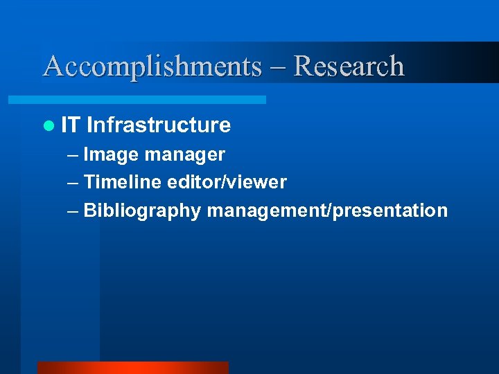 Accomplishments – Research l IT Infrastructure – Image manager – Timeline editor/viewer – Bibliography