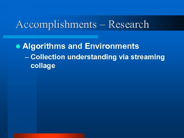 Accomplishments – Research l Algorithms and Environments – Collection understanding via streaming collage 