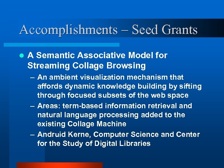 Accomplishments – Seed Grants l A Semantic Associative Model for Streaming Collage Browsing –