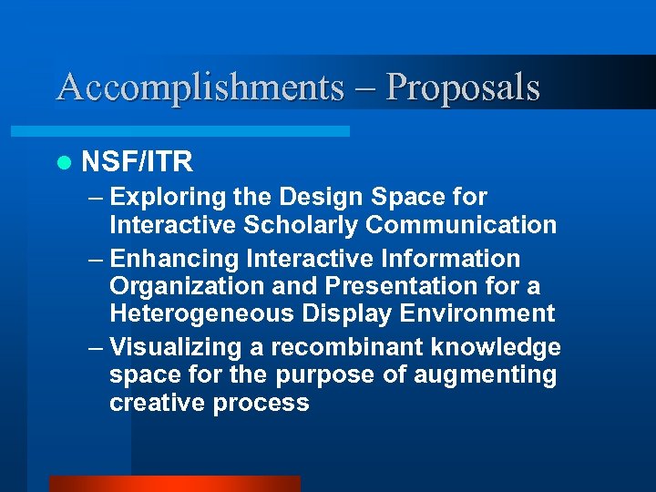 Accomplishments – Proposals l NSF/ITR – Exploring the Design Space for Interactive Scholarly Communication