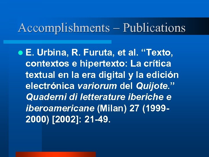 Accomplishments – Publications l E. Urbina, R. Furuta, et al. “Texto, contextos e hipertexto: