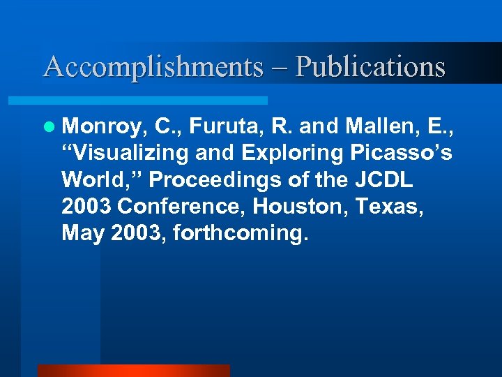 Accomplishments – Publications l Monroy, C. , Furuta, R. and Mallen, E. , “Visualizing