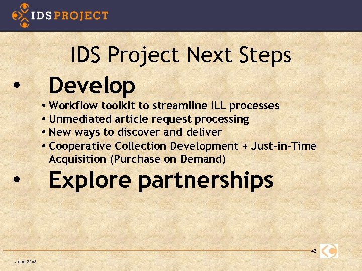  • IDS Project Next Steps Develop • Workflow toolkit to streamline ILL processes