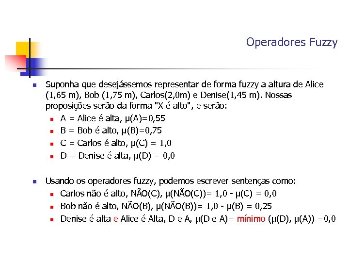 Operadores Fuzzy n n Suponha que desejássemos representar de forma fuzzy a altura de