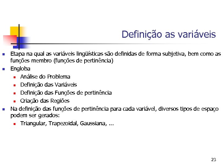 Definição as variáveis n n n Etapa na qual as variáveis lingüísticas são definidas