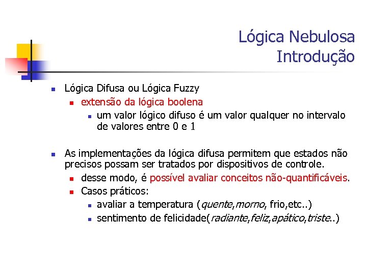 Lógica Nebulosa Introdução n n Lógica Difusa ou Lógica Fuzzy n extensão da lógica