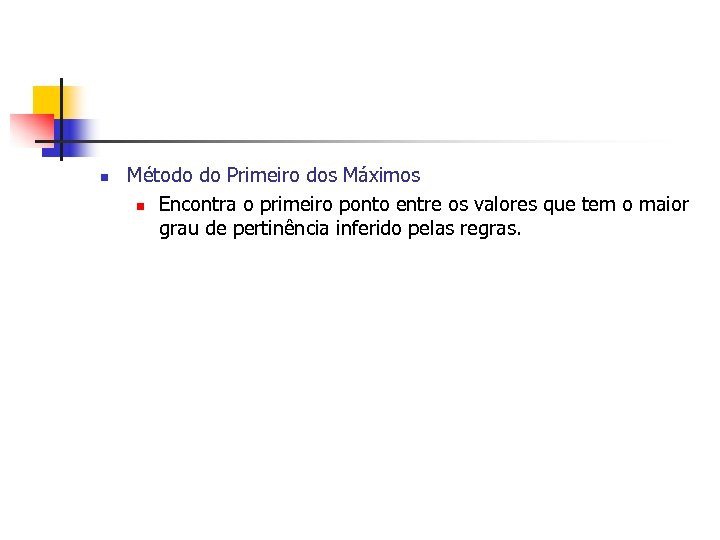 n Método do Primeiro dos Máximos n Encontra o primeiro ponto entre os valores