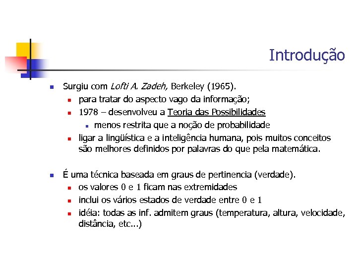 Introdução n n Surgiu com Lofti A. Zadeh, Berkeley (1965). n para tratar do