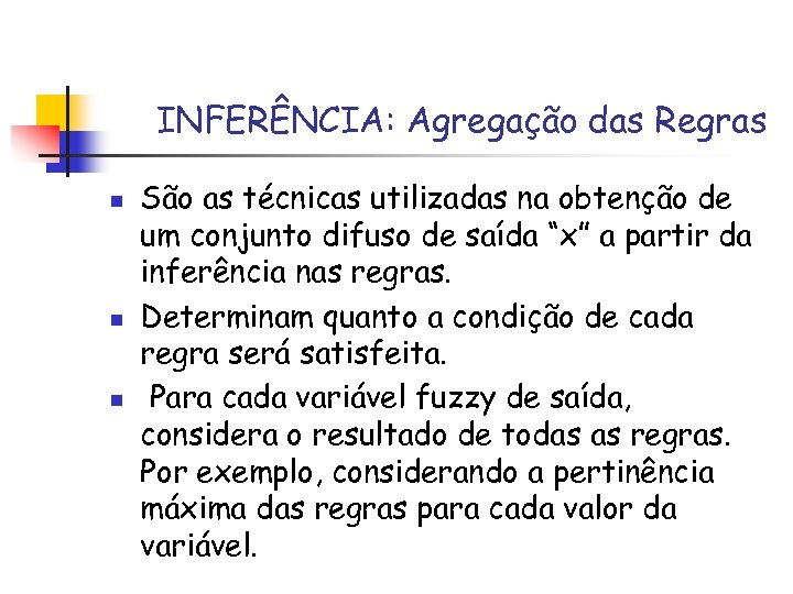 INFERÊNCIA: Agregação das Regras n n n São as técnicas utilizadas na obtenção de