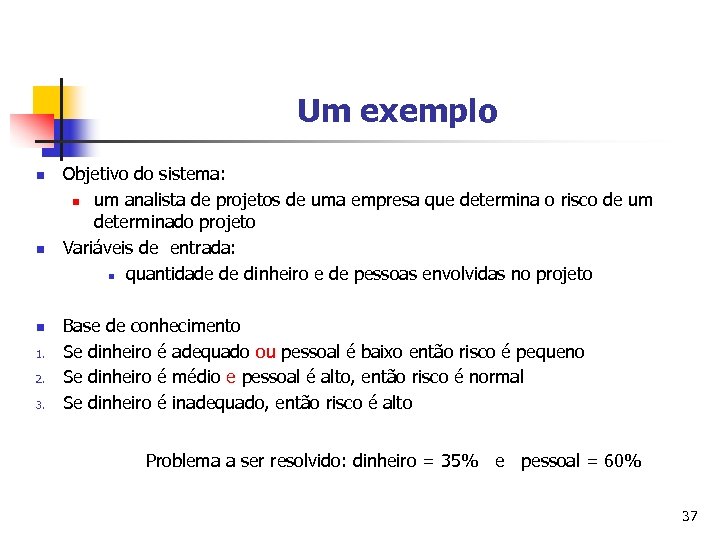 Um exemplo n n n 1. 2. 3. Objetivo do sistema: n um analista