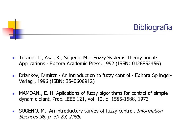 Bibliografia n n Terano, T. , Asai, K. , Sugeno, M. - Fuzzy Systems