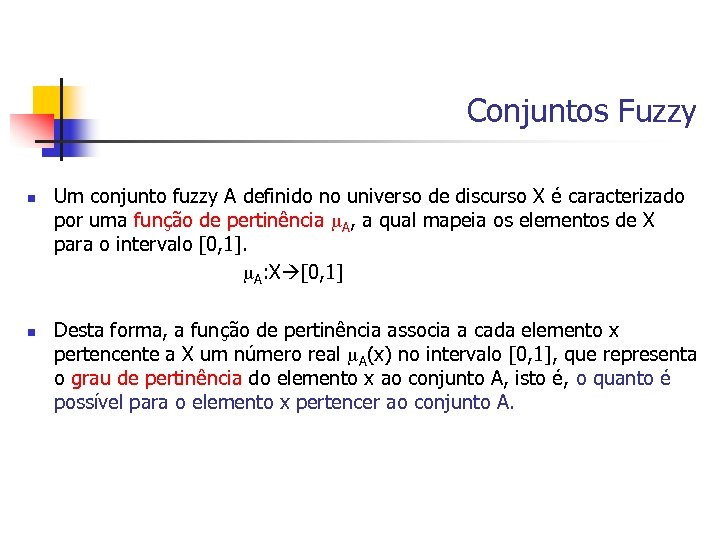 Conjuntos Fuzzy n n Um conjunto fuzzy A definido no universo de discurso X