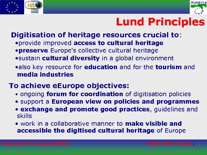 Lund Principles Digitisation of heritage resources crucial to: • provide improved access to cultural