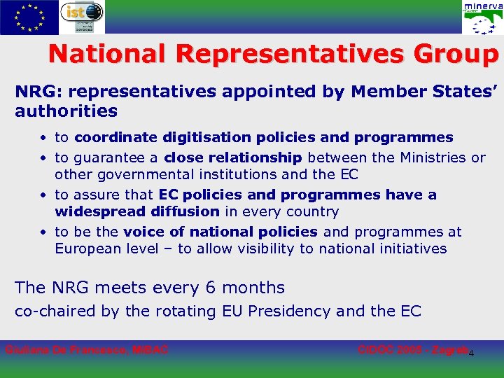 National Representatives Group NRG: representatives appointed by Member States’ authorities • to coordinate digitisation