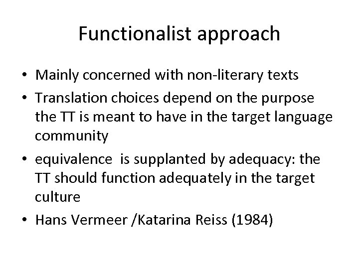 Functionalist approach • Mainly concerned with non-literary texts • Translation choices depend on the