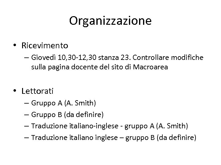 Organizzazione • Ricevimento – Giovedì 10, 30 -12, 30 stanza 23. Controllare modifiche sulla