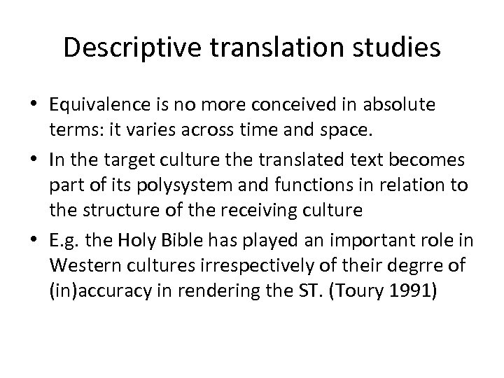 Descriptive translation studies • Equivalence is no more conceived in absolute terms: it varies