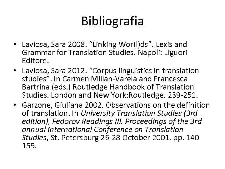 Bibliografia • Laviosa, Sara 2008. “Linking Wor(l)ds”. Lexis and Grammar for Translation Studies. Napoli: