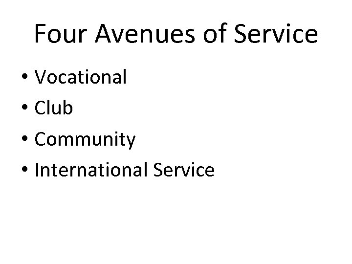Four Avenues of Service • Vocational • Club • Community • International Service 