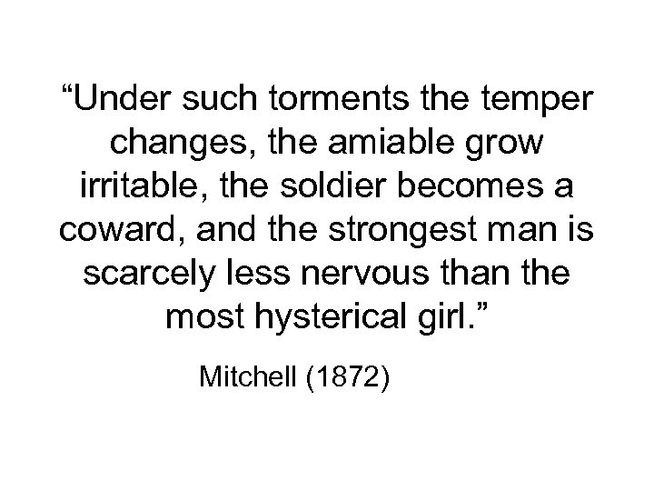 “Under such torments the temper changes, the amiable grow irritable, the soldier becomes a