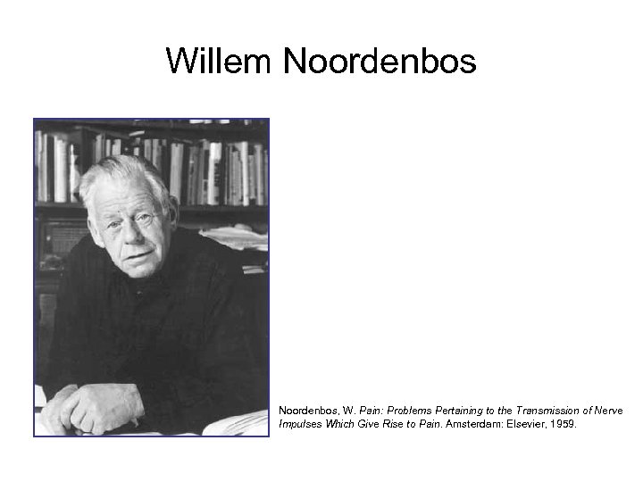 Willem Noordenbos, W. Pain: Problems Pertaining to the Transmission of Nerve Impulses Which Give
