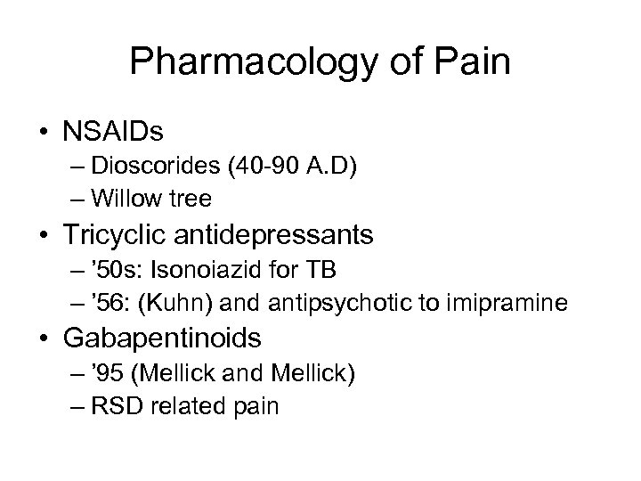 Pharmacology of Pain • NSAIDs – Dioscorides (40 -90 A. D) – Willow tree