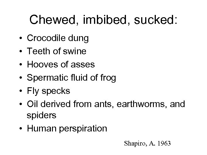 Chewed, imbibed, sucked: • • • Crocodile dung Teeth of swine Hooves of asses